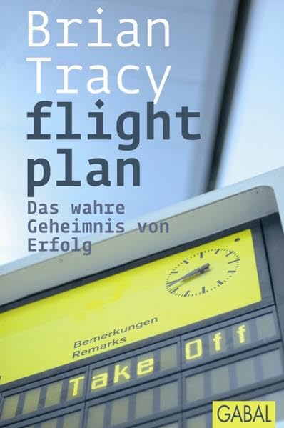 flight plan: Das wahre Geheimnis von Erfolg (Dein Erfolg)