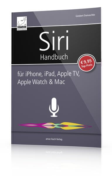 Siri Handbuch - für iPhone, iPad, Apple TV, Apple Watch und Mac
