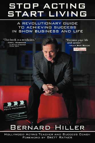 Stop Acting, Start Living: A Revolutionary Guide to Achieving Success in Show Business and Life